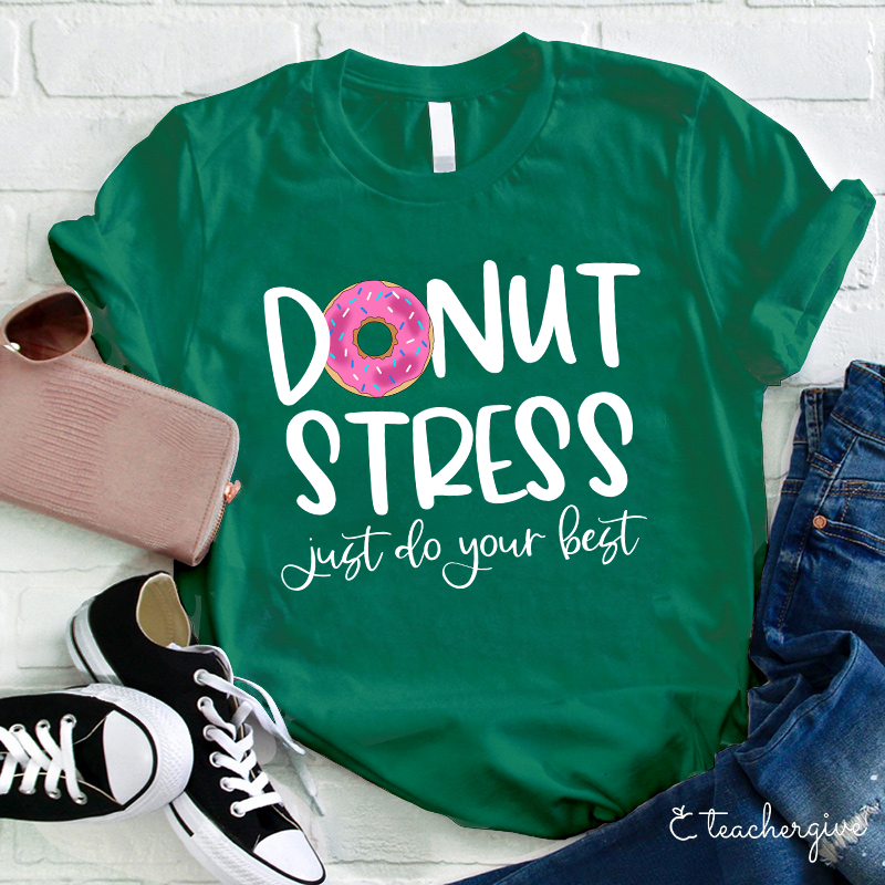 Donut Stress Just Do Your Best Teacher T-Shirt