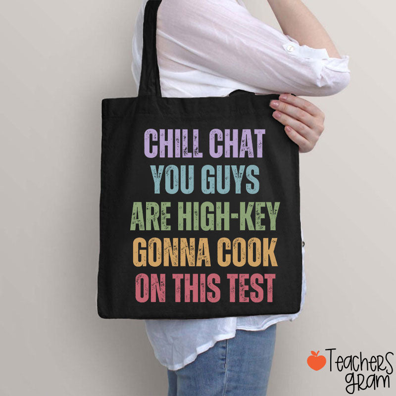 Chill Chat You Guys Are High-Key Gonna Cook On This Test Teacher Tote Bag