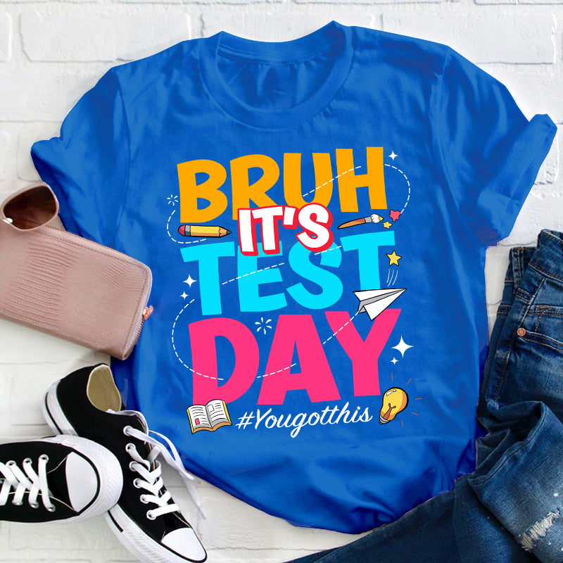 Bruh It's Test Day Teacher T-Shirt