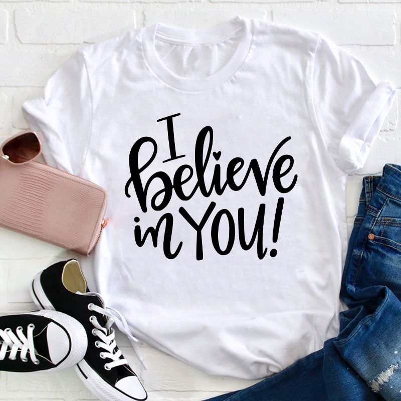 I Believe In You Teacher T-Shirt