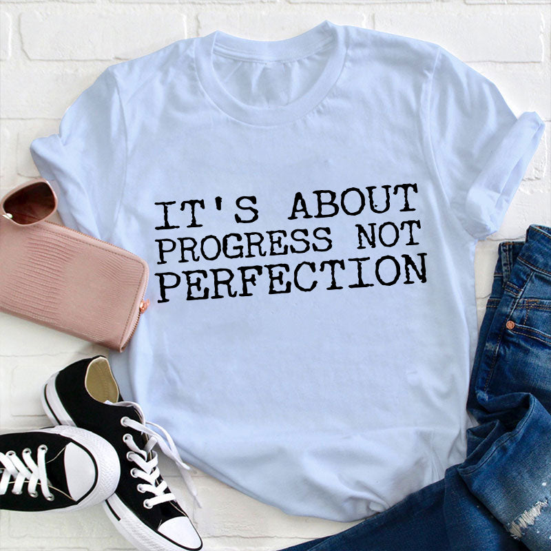 It's About Progress Not Perfection Test Day Teacher T-Shirt
