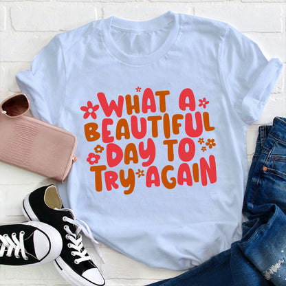 What A Beautiful Day To Try Again Teacher T-Shirt