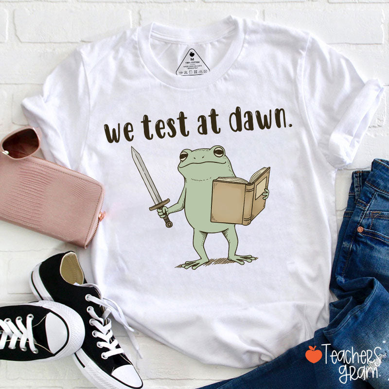We Test At Dawn Teacher T-Shirt