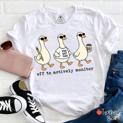 Off To Actively Monitor You Got This Teacher T-Shirt