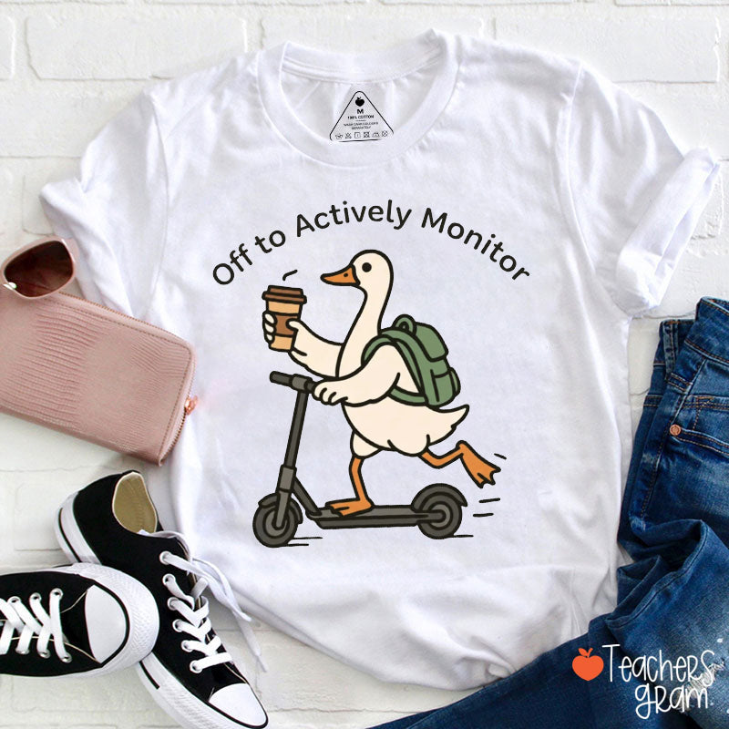 Off To Actively Monitor Silly Goose Teacher T-Shirt