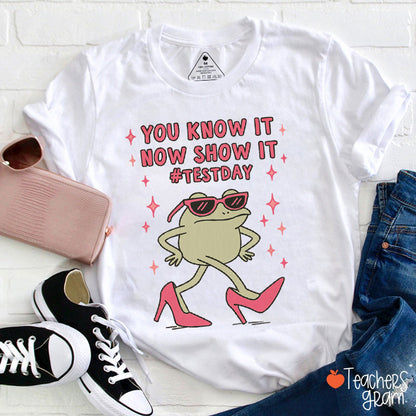 You Know It Now Show It Testday Teacher T-Shirt