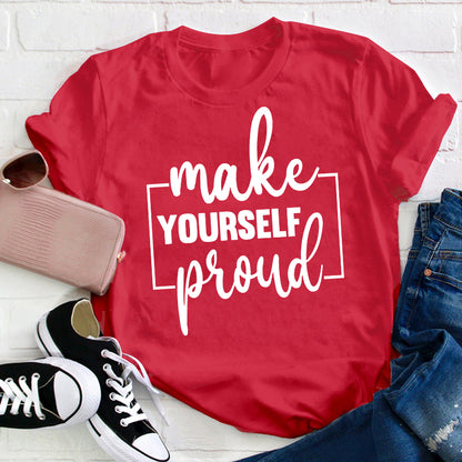 Make Yourself Proud Teacher T-Shirt