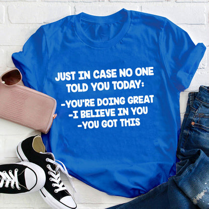 Just In Case No One Told You Today Teacher T-Shirt