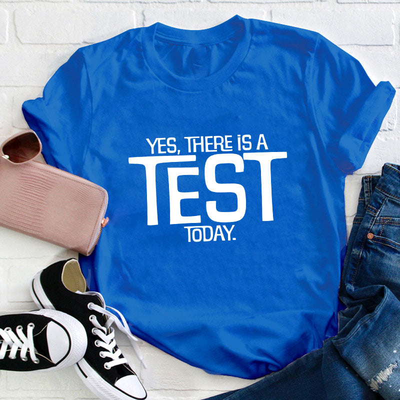Yes There Is A Test Today Teacher T-Shirt