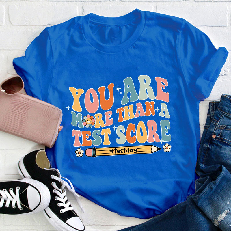 You Are More Than A Test Score Teacher T-Shirt