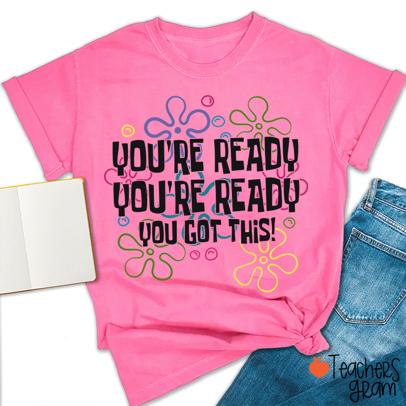 You're Ready You're Ready You Got This Teacher T-Shirt