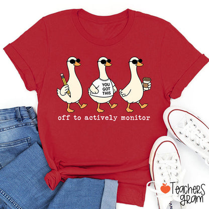Off To Actively Monitor You Got This Teacher T-Shirt