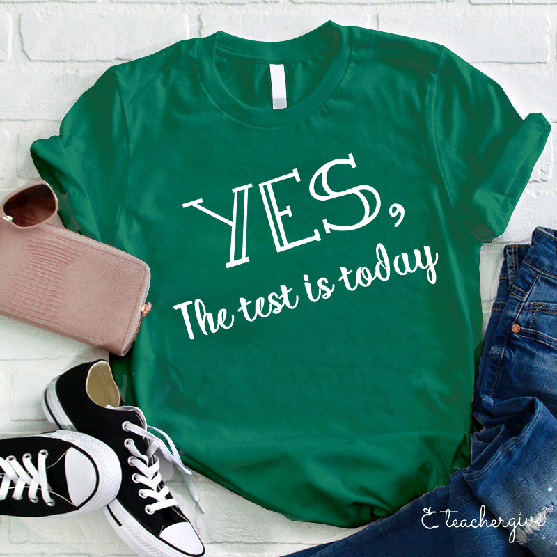 Yes The Test Is Today Teacher T-Shirt