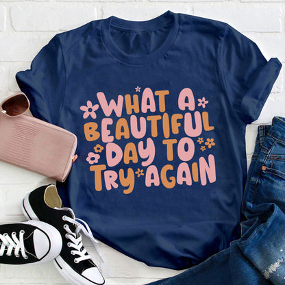 What A Beautiful Day To Try Again Teacher T-Shirt
