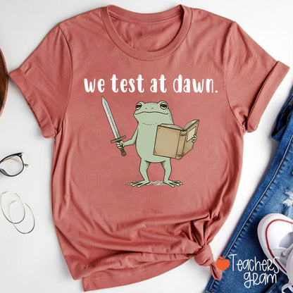 We Test At Dawn Teacher T-Shirt