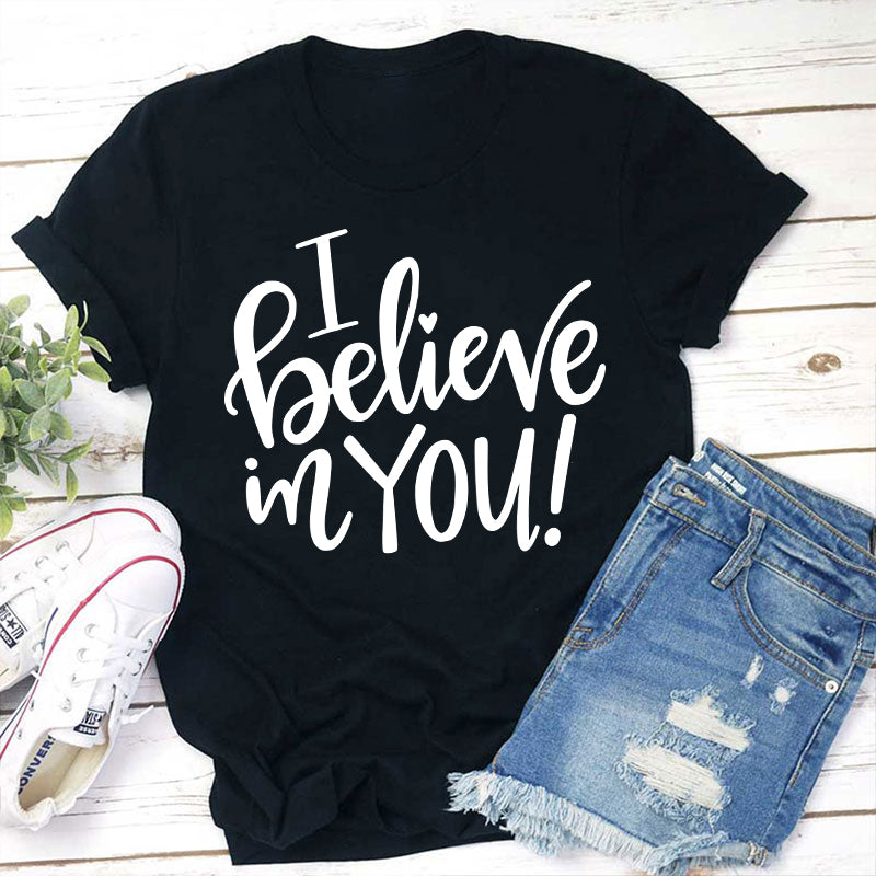 I Believe In You Teacher T-Shirt