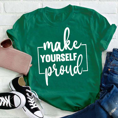 Make Yourself Proud Teacher T-Shirt