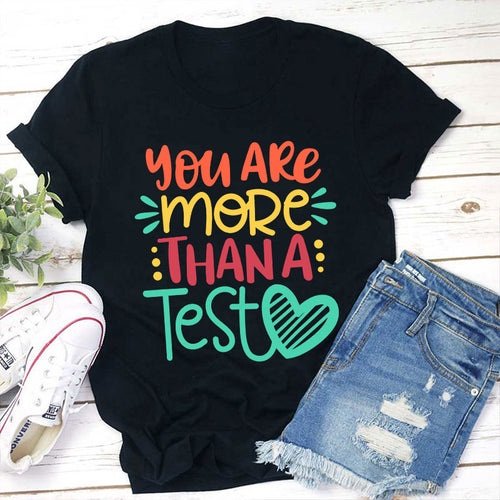 You Are More Than A Test T-Shirt