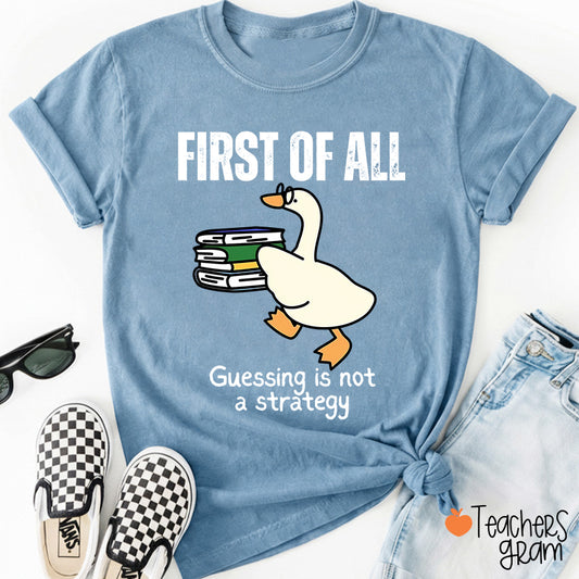 First Of All Guessing Is Not A Strategy Teacher T-Shirt