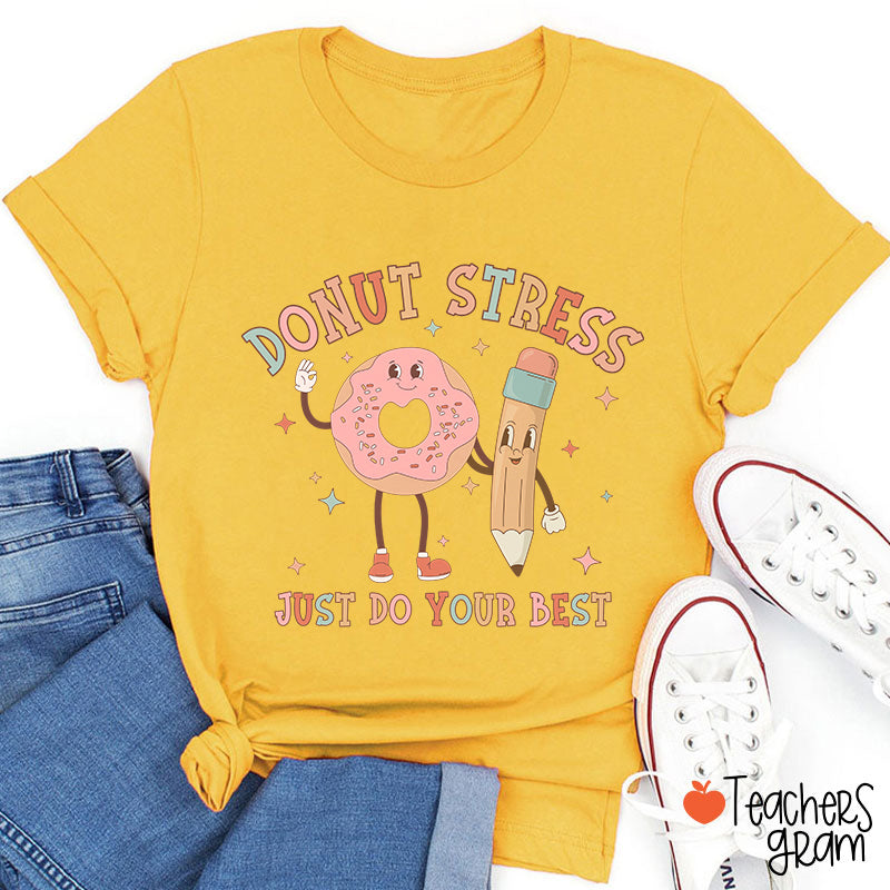 Donut Stress Just Do Your Best Teacher T-Shirt