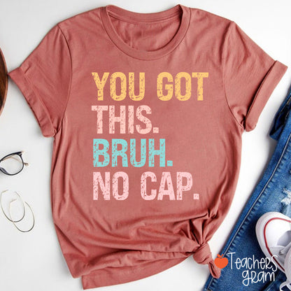 You Got This Bruh No Cap Teacher T-Shirt