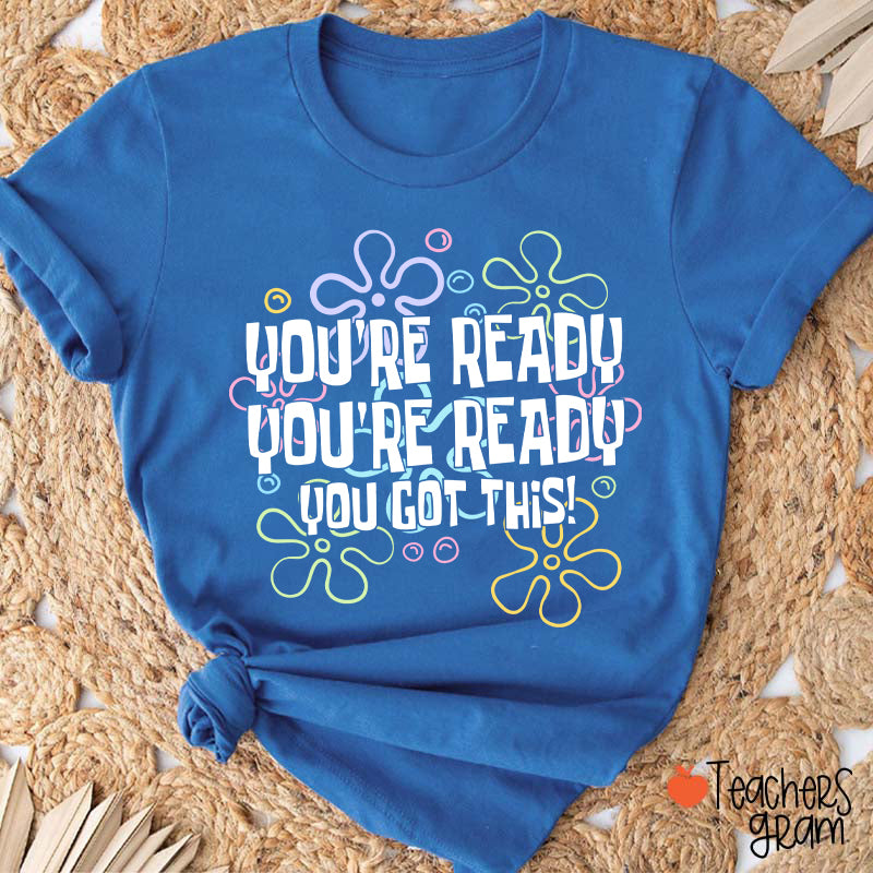 You're Ready You're Ready You Got This Teacher T-Shirt