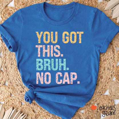 You Got This Bruh No Cap Teacher T-Shirt