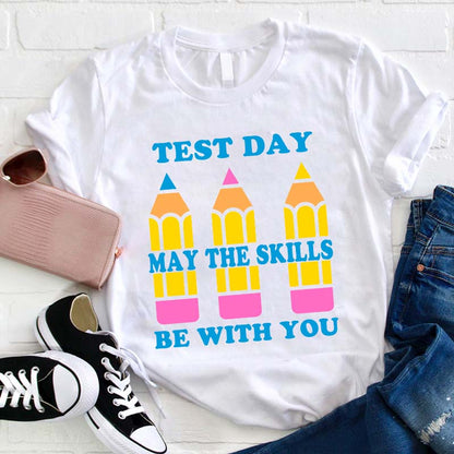 Test Day May The Skills Be With You Teacher T-Shirt