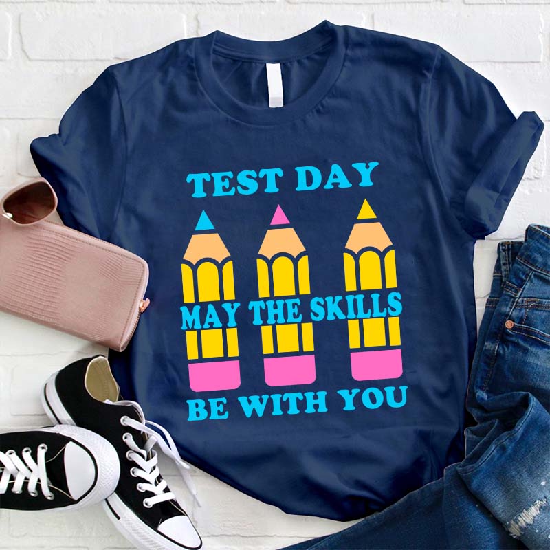 Test Day May The Skills Be With You Teacher T-Shirt