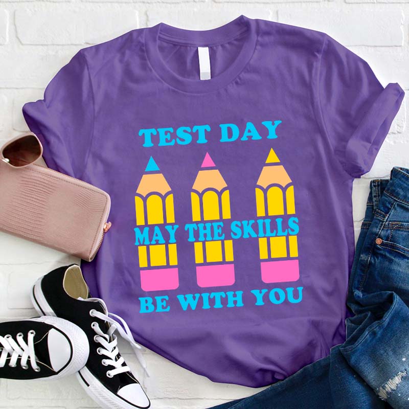Test Day May The Skills Be With You Teacher T-Shirt