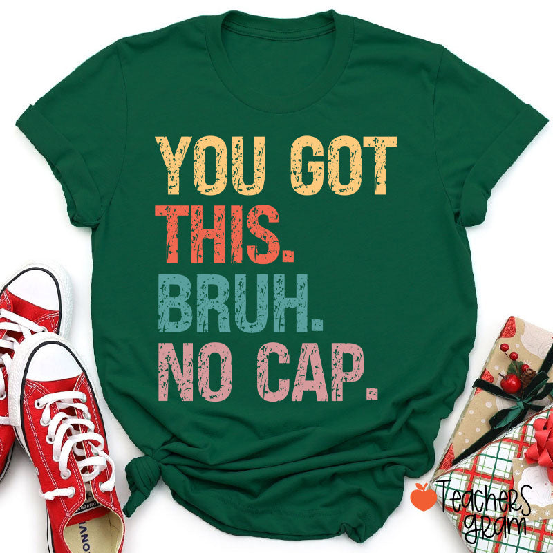 You Got This Bruh No Cap Teacher T-Shirt
