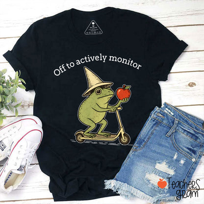 Off To Actively Monitor Teacher T-Shirt
