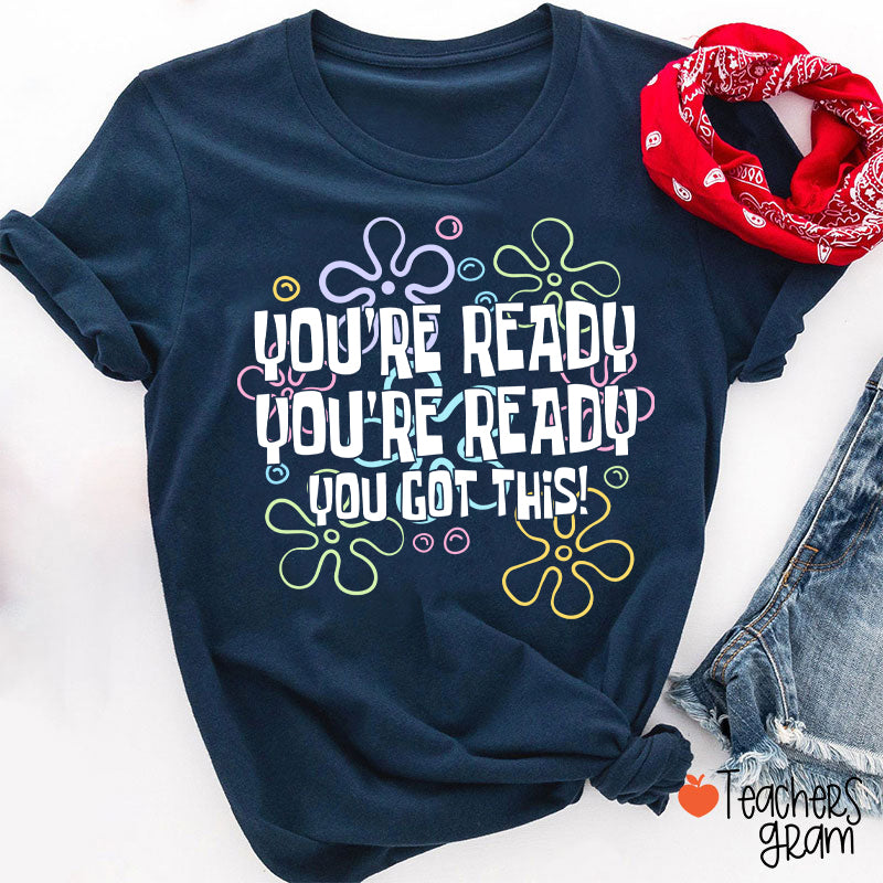 You're Ready You're Ready You Got This Teacher T-Shirt
