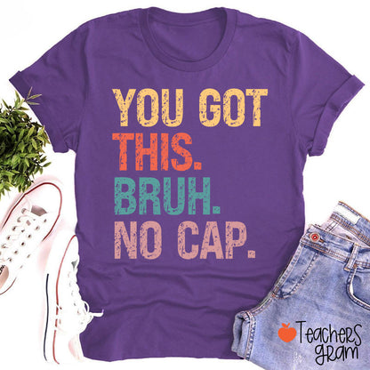 You Got This Bruh No Cap Teacher T-Shirt