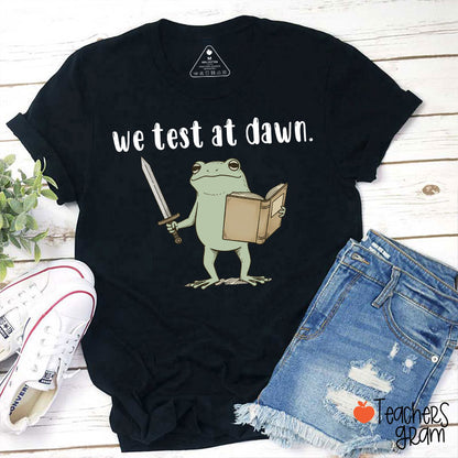 We Test At Dawn Teacher T-Shirt