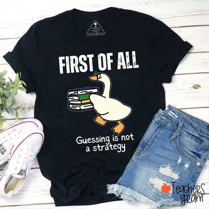 First Of All Guessing Is Not A Strategy Teacher T-Shirt