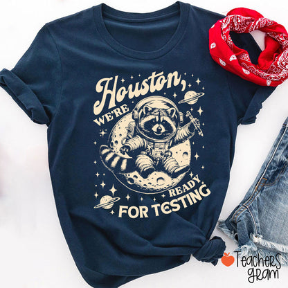 Houston We're Ready For Testing Teacher T-Shirt