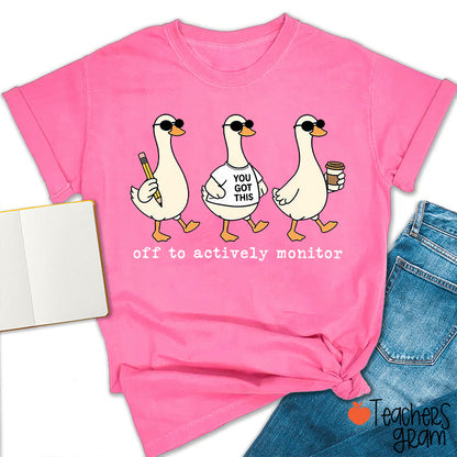 Off To Actively Monitor You Got This Teacher T-Shirt