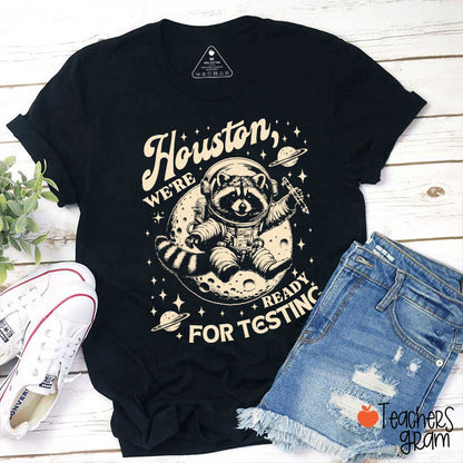 Houston We're Ready For Testing Teacher T-Shirt