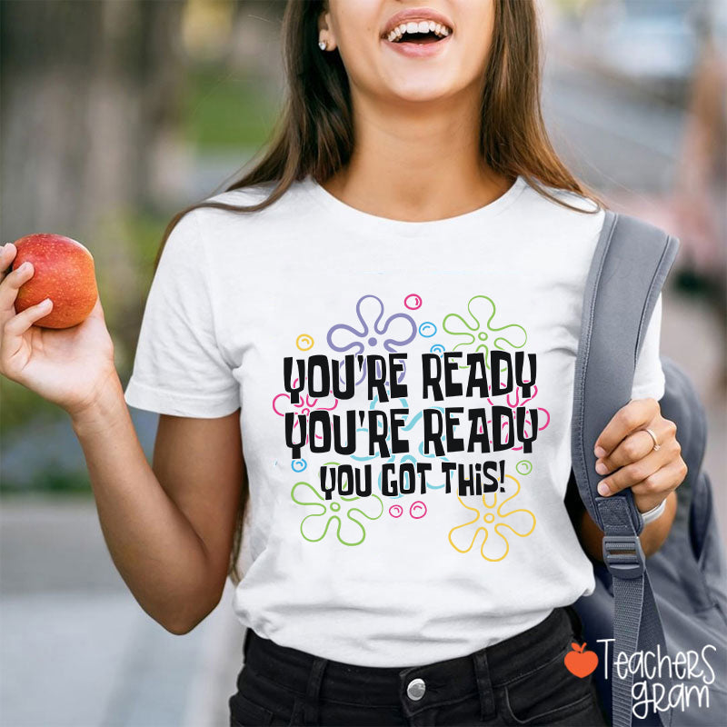 You're Ready You're Ready You Got This Teacher T-Shirt