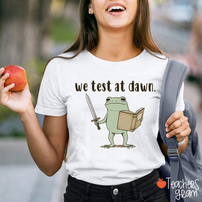 We Test At Dawn Teacher T-Shirt