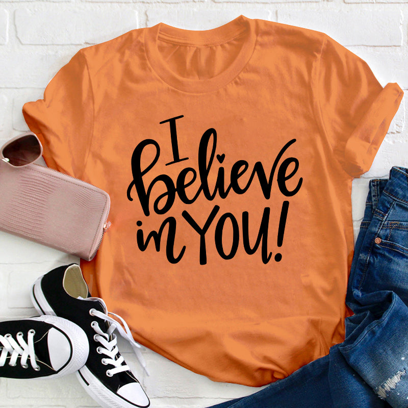 I Believe In You Teacher T-Shirt