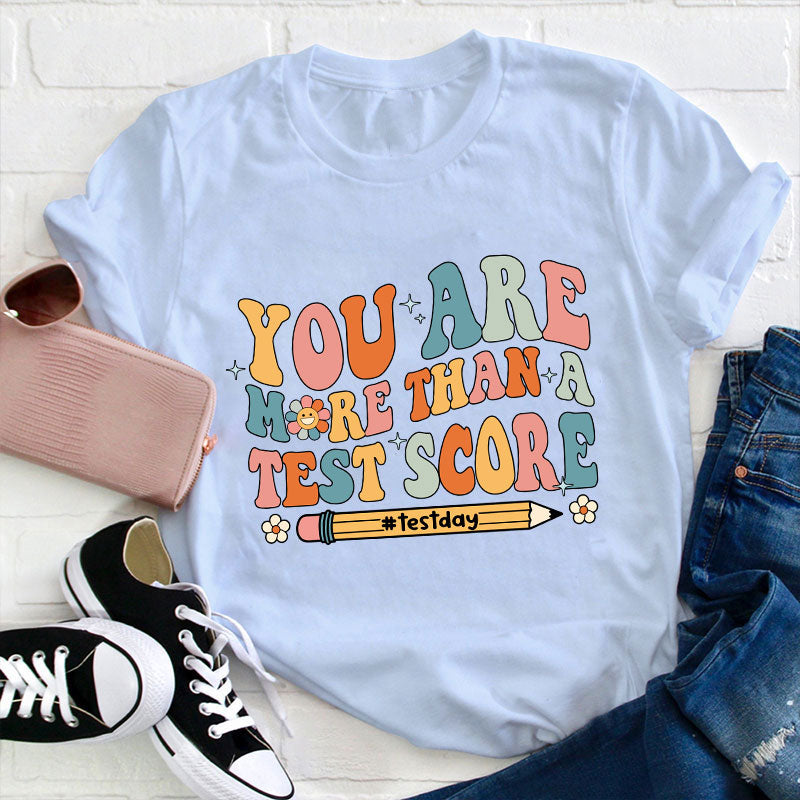 You Are More Than A Test Score Teacher T-Shirt
