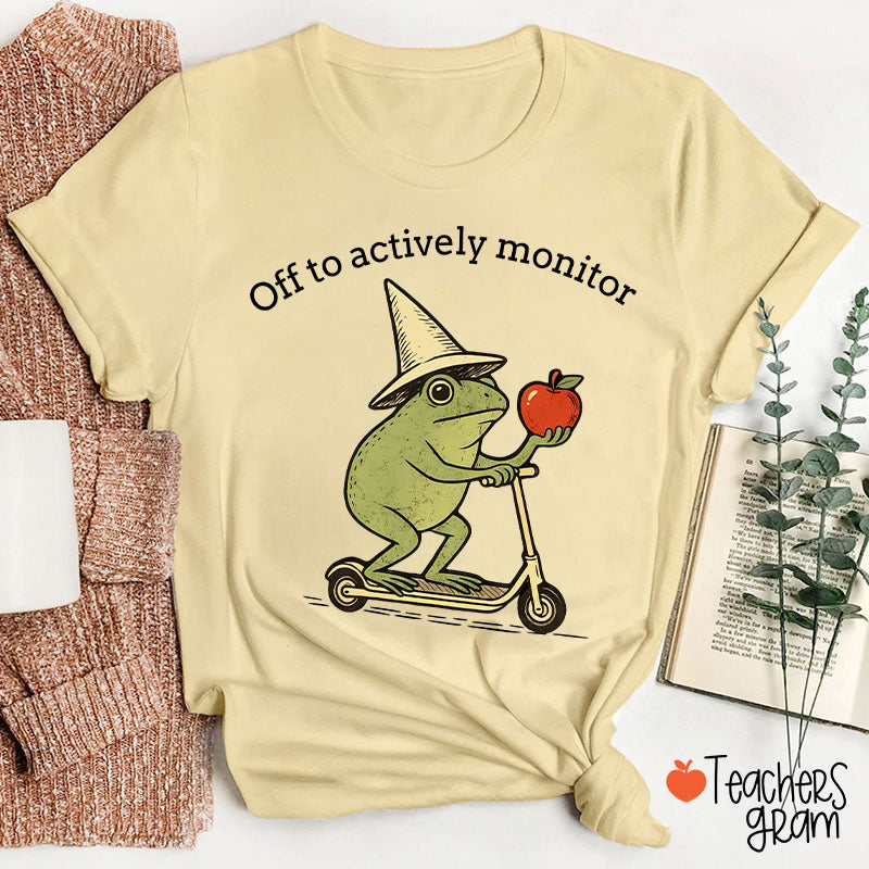 Off To Actively Monitor Teacher T-Shirt