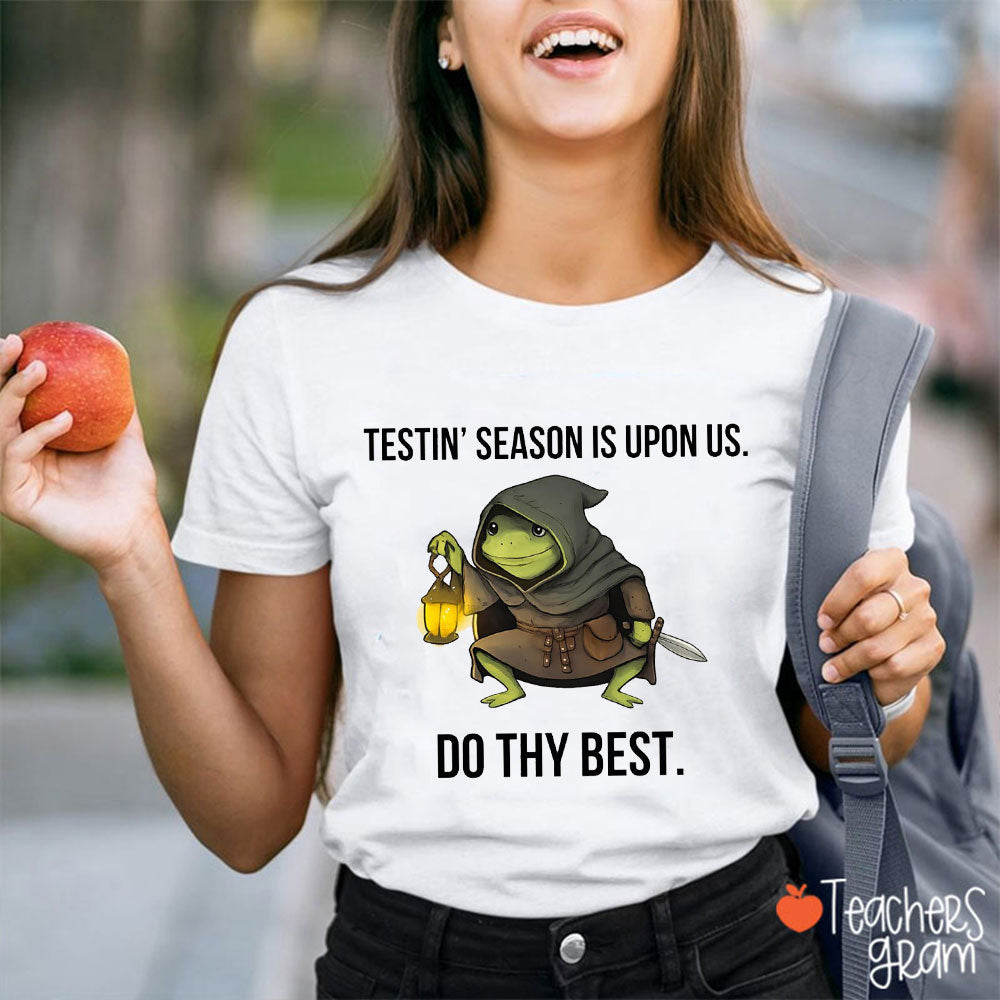 Testin' Season Is Upon Us Do Thy Best Teacher T-Shirt