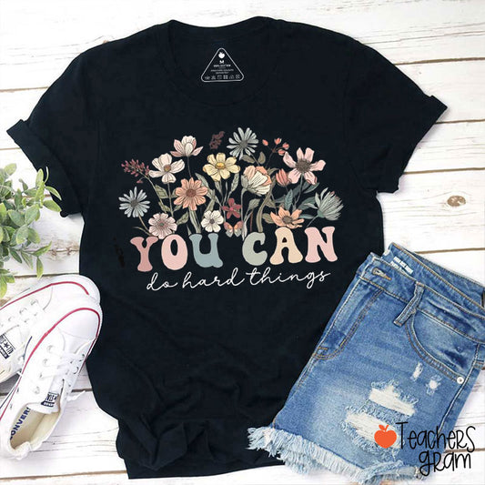 Flower You Can Do Hard Things Teacher T-Shirt