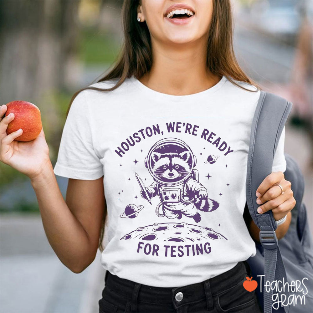 Houston We're Ready For Testing Teacher T-Shirt