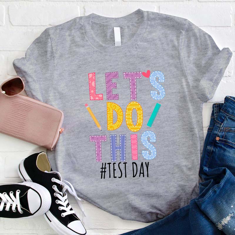 Test Day Let's Do This Teacher T-Shirt