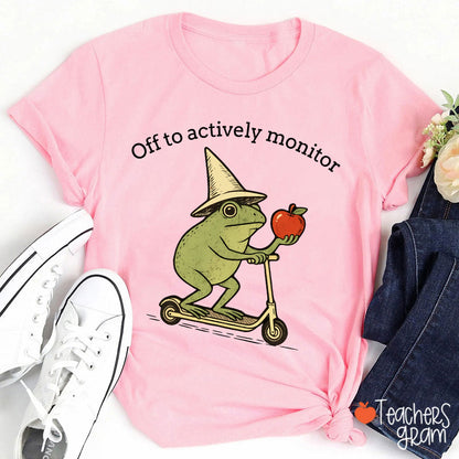Off To Actively Monitor Teacher T-Shirt