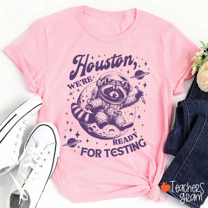 Houston We're Ready For Testing Teacher T-Shirt